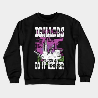 Drillers Do It Deeper Oilfield Worker Petrol Mining Crewneck Sweatshirt